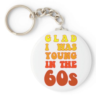 Glad i was young in the 60s key chain