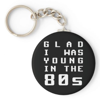 Glad I was young in the 80s Key Chain