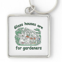 Glass Houses Are For Gardeners Key Chain
