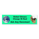 Global Climate Change IS Real, Ask Any Caveman! bumper stickers