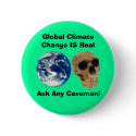 Global Climate Change IS Real, Ask Any Caveman!. buttons