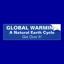 GLOBAL WARMING, A Natural Earth Cycle, Get Over... bumper stickers by mikek92349 GLOBAL WARMING, A Natural Earth Cycle, Get Over... bumper stickers