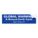 GLOBAL WARMING, A Natural Earth Cycle, Get Over... bumpersticker