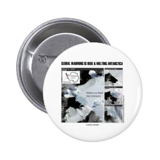 Global Warming Is Here And Melting Antarctica Pinback Buttons