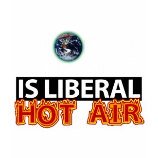 Global Warming is Liberal Hot Air shirt
