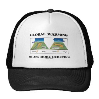 Global Warming Means More Derechos Trucker Hat