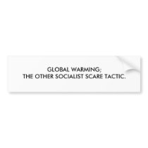 GLOBAL WARMING;THE OTHER SOCIALIST SCARE TACTIC. bumper stickers by repub25 GLOBAL WARMING;THE OTHER SOCIALIST SCARE TACTIC. bumper stickers