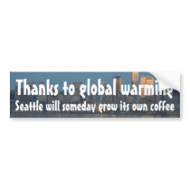 Global warming will someday grow coffe in Seattle Bumper Sticker