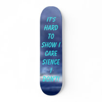 GLOOMY, It's Hard To Show I Care Sience I Don't! skateboards
