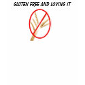 gluten-free-wheat, Gluten Free and Loving It t-shirts