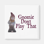 Gnomie Don't Play That Magnet