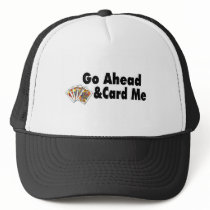 Go Ahead & Card Me Trucker Hat