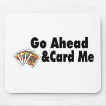 Go Ahead & Card Me Mouse Pad