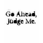 Go Ahead, Judge Me. Atheist Tee