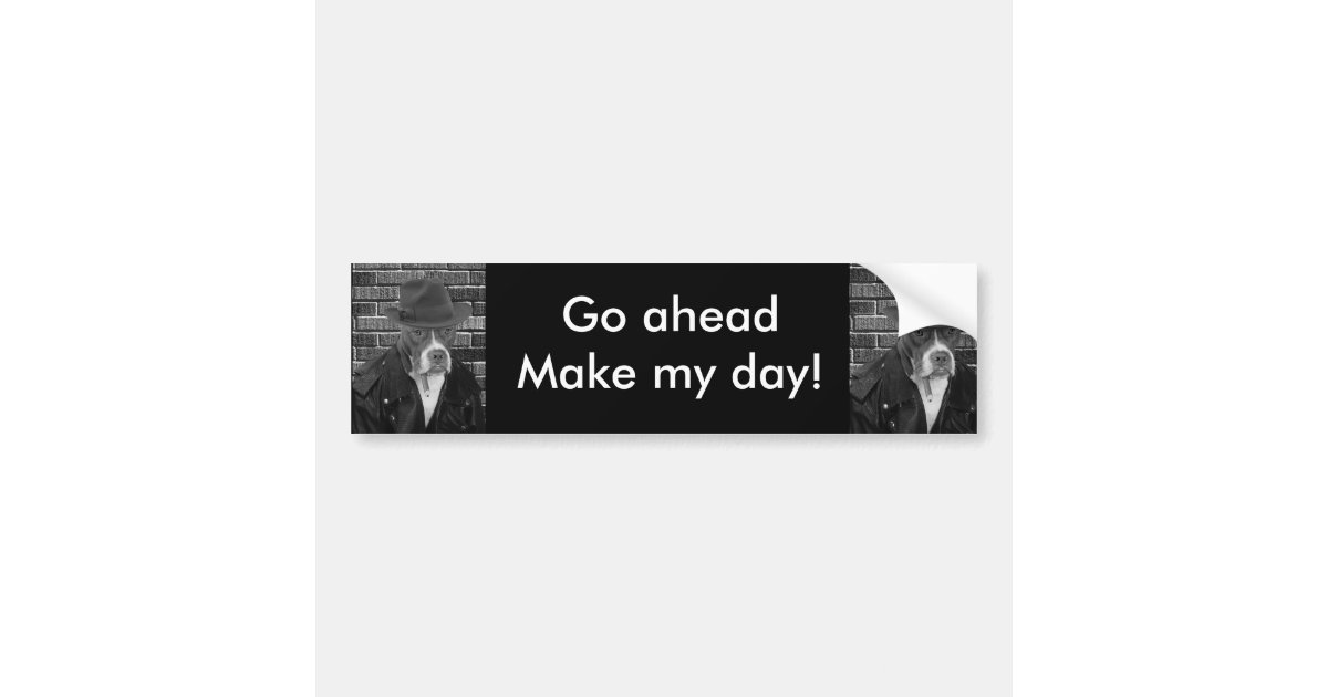 Go ahead Make my day! Bumper Sticker Zazzle
