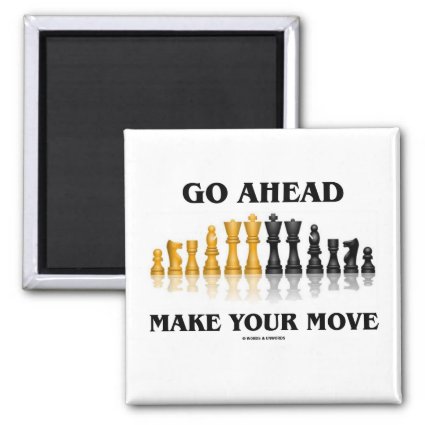 Go Ahead Make Your Move (Chess Set) Refrigerator Magnets