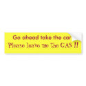 Go ahead take the car !, Please leave me the GA... bumper stickers