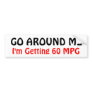 GO AROUND ME, I'm Getting 60 MPG Bumper Stickers
