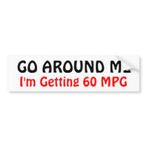 GO AROUND ME, I'm Getting 60 MPG bumper stickers