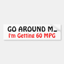 GO AROUND ME, I'm Getting 60 MPG Bumper Stickers