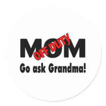 Go Ask Grandma (Off Duty Mom) stickers by TeeZazzle Go Ask Grandma (Off Duty Mom) stickers