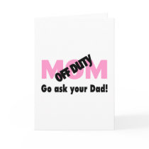 Go Ask Your Dad (Off Duty Mom) Greeting Card