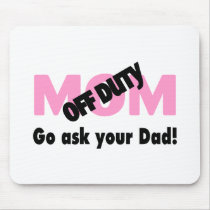 Go Ask Your Dad (Off Duty Mom) Mouse Pads