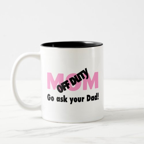 Go Ask Your Dad (Off Duty Mom) Mug