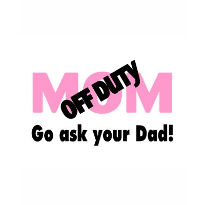 Go Ask Your Dad (Off Duty Mom) shirt