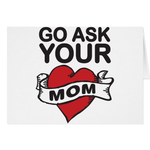 Go Ask Your Mom Greeting Card Zazzle 