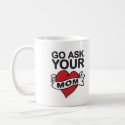 Go ask your mom mug