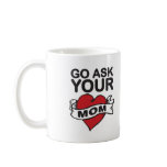 Go ask your mom mugs