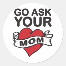 Go ask your mom sticker