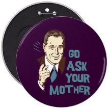 Go Ask Your Mother Button for Dad