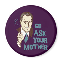 Go Ask Your Mother Magnet