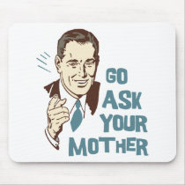 Go Ask Your Mother Mousepad