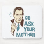 Go Ask Your Mother Mousepad