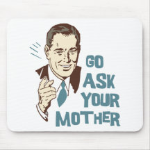 Go Ask Your Mother Mousepad
