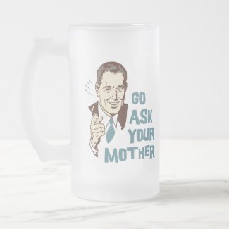 Go Ask Your Mother Mug for Dad