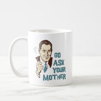 Go Ask Your Mother Mug for Dad mug