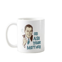 Go Ask Your Mother Mug for Dad