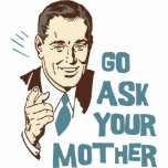 Go Ask Your Mother Shirt