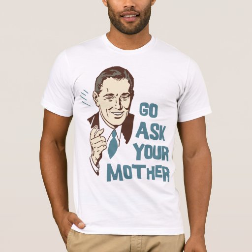 ask your mother shirt