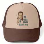 Go Ask Your Mother Trucker Hat