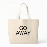 GO AWAY big bold black text bags