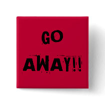GO AWAY!! BUTTON by marcya7 GO AWAY!! BUTTON