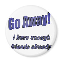 Go away i have enough friends transparent magnets by selli23 Go away i have enough friends transparent magnets