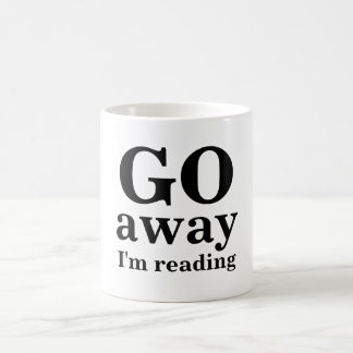 GO, away, I'm reading Classic White Coffee Mug