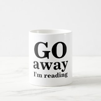 GO, away, I'm reading Coffee Mug