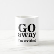 GO, away, I'm writing Mug
